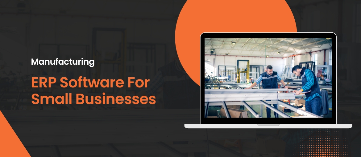 Manufacturing ERP software for small businesses