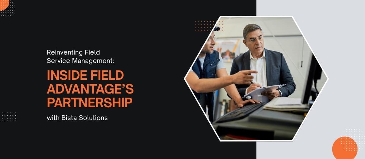 Reinventing Field Service Management: Inside Field Advantage’s Partnership with Bista Solutions